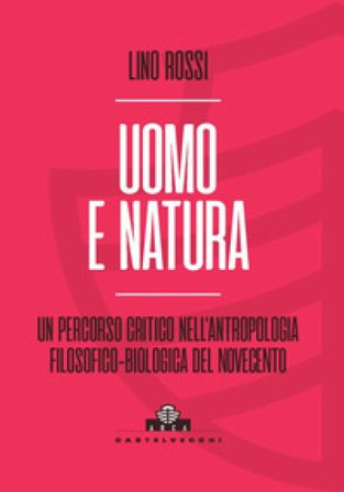 Uomo e natura. Un percorso critico nell'antropologia filosofico-biologica Lino Rossi