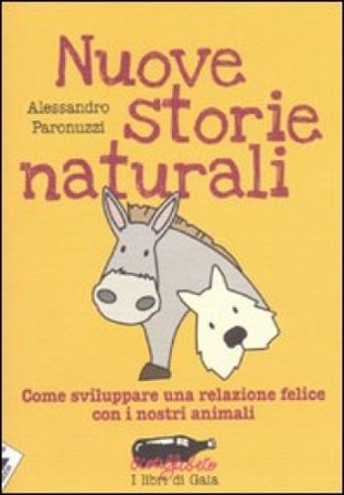 Nuove storie naturali. Come sviluppare una relazione felice con i nostri animali Alessandro Paronuzzi
