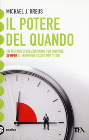 Il potere del quando. Scopri il tuo cronotipo e trova il momento giusto per tutto Michael J. Breus