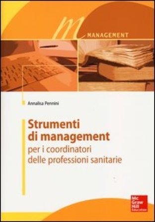 Strumenti di management per i coordinatori delle professioni sanitarie Annalisa Pennini