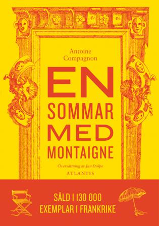 En sommar med Montaigne - Bok av Antoine Compagnon - Inbunden