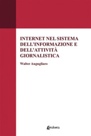 Internet nel sistema dell'informazione e dell'attività giornalistica Walter Augugliaro