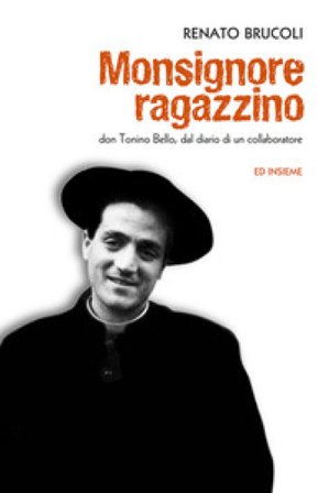 Monsignore ragazzino. Don Tonino Bello, dal diario di un collaboratore Renato Brucoli