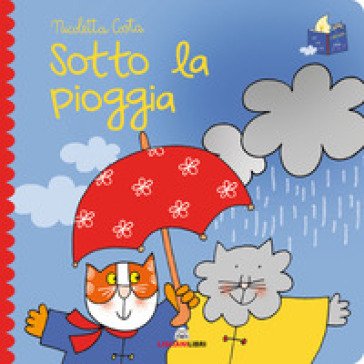 Sotto la pioggia. Librotti gatti. Ediz. a colori Nicoletta Costa