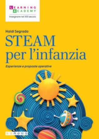 STEAM per l'infanzia. Esperienze e proposte operative Haidi Segrada