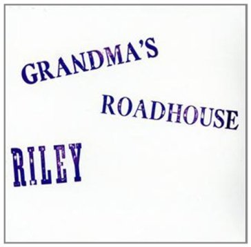 Grandma's roadhouse Terry Riley