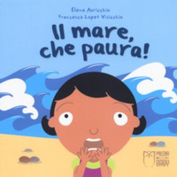 Il mare, che paura! Ediz. a colori Elena Auricchio