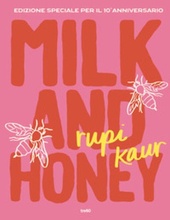 Milk and honey. Ediz. speciale per il 10° anniversario Rupi Kaur