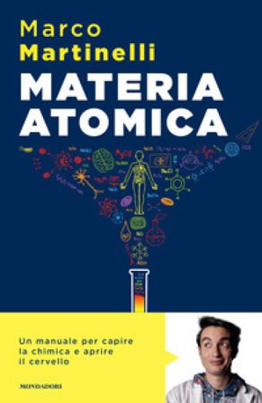 Materia atomica. La chimica come non te l'hanno mai spiegata Marco Martinelli