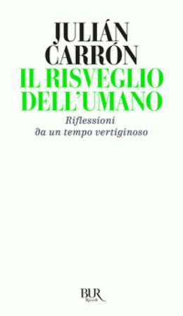 Il risveglio dell'umano. Riflessioni da un tempo vertiginoso Julián Carrón