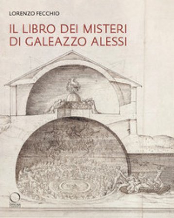 Il «Libro dei Misteri» di Galeazzo Alessi. La nuova Gerusalemme e il Sacro Monte di Varallo (1565-1572) Lorenzo Fecchio