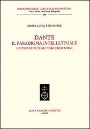 Dante. Il paradigma intellettuale. Un'inventio degli anni fiorentini M. Luisa Ardizzone