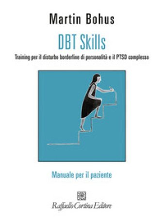 DBT Skills. Training per il disturbo borderline di personalità e il PTSD complesso. Manuale per il paziente. Con schede scaricabili online Martin 