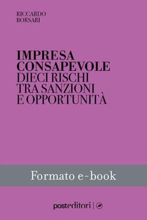 Impresa consapevole. Dieci rischi tra sanzioni e opportunità Riccardo Borsari