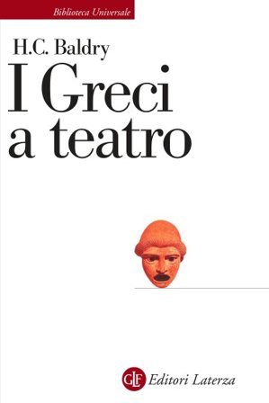 I greci a teatro. Spettacolo e forme della tragedia Harold C. Baldry