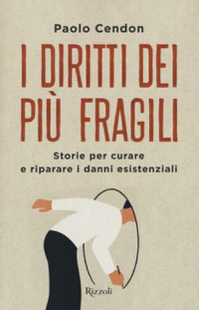 I diritti dei più fragili. Storie per curare e riparare i danni esistenziali Paolo Cendon