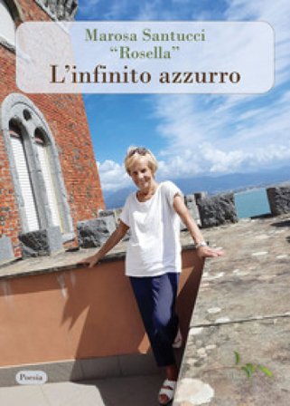L'infinito azzurro Marosa «Rosella» Santucci