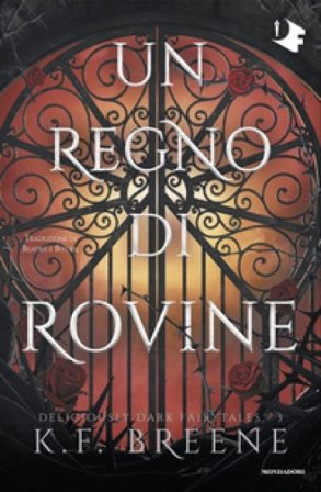 Un regno di rovine. Deliciously dark fairytales. Vol. 3 K.F. Breene