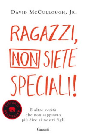 Ragazzi, non siete speciali! E altre verità che non sappiamo più dire ai nostri figli David jr. McCullough