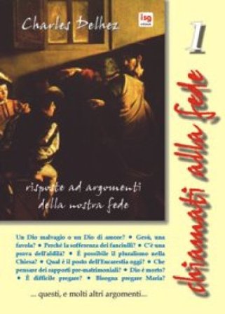 Chiamati alla fede. Risposte ad argomenti della nostra fede. Vol. 1 Charles Delhez
