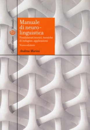 Manuale di neurolinguistica. Fondamenti teorici, tecniche di indagine, applicazioni. Nuova ediz. Andrea Marini