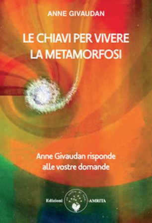 Le chiavi per vivere la metamorfosi. Anne Givaudan risponde alle vostre domande Anne Givaudan