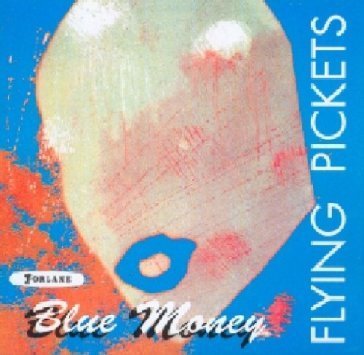 Blue money, purple.. Flying Pickets