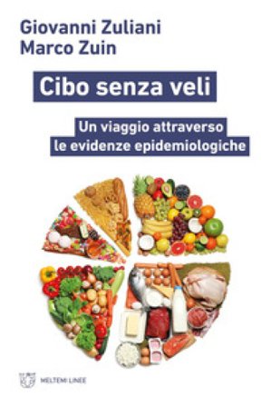 Cibo senza veli. Un viaggio attraverso le evidenze epidemiologiche Giovanni Zuliani