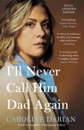 I'll Never Call Him Dad Again: By the daughter of Dominique and Gisele Pelicot