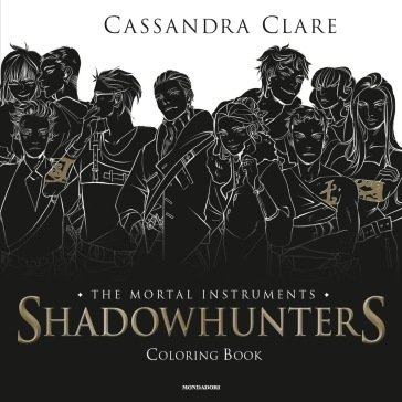 Shadowhunters. The mortal instruments. Coloring book Cassandra Clare