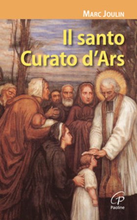 Il santo Curato d'Ars. Ediz. illustrata Marc Joulin