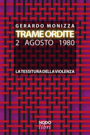 Trame ordite. 2 agosto 1980. La tessitura della violenza Gerardo Monizza