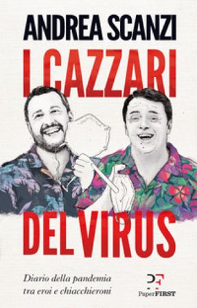 I cazzari del virus. Diario della pandemia tra eroi e chiacchieroni Andrea Scanzi