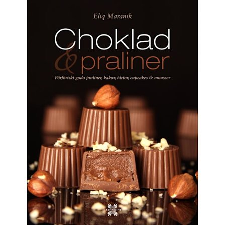 Choklad & praliner : förföriskt goda praliner, kakor, tårtor, cupcakes & mousser (inbunden)