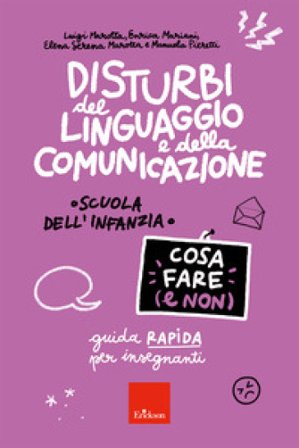 Disturbi del linguaggio e della comunicazione. Cosa fare (e non). Guida rapida per insegnanti. Scuola dell'infanzia Luigi Marotta