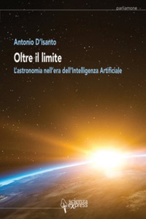 Oltre il limite. L'astronomia nell'era dell'intelligenza artificiale Antonio D'Isanto