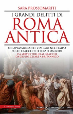 I grandi delitti di Roma antica Sara Prossomariti