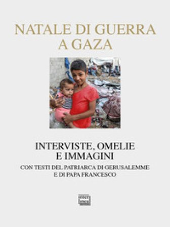 Natale di guerra a Gaza. Interviste, omelie e immagini