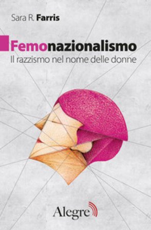 Femonazionalismo. Il razzismo nel nome delle donne Sara R. Farris