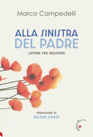 Alla sinistra del Padre. Lettere per resistere Marco Campedelli