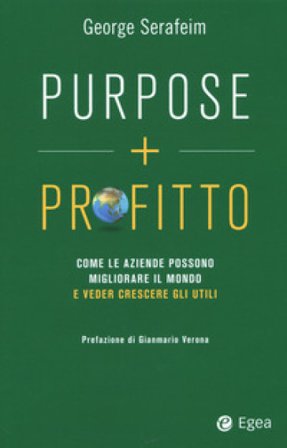 Purpose + profitto. Come le aziende possono migliorare il mondo e veder crescere gli utili George Serafeim