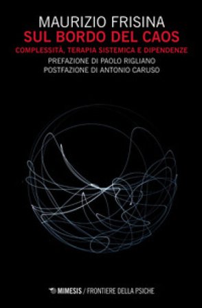 Sul bordo del caos. Complessità, terapia sistemica e dipendenze Maurizio Frisina