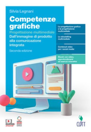 Competenze grafiche. Progettazione multimediale. Per il 5° anno delle Scuole superiori. Con e-book. Con espansione online. Vol. 5 Silvia Legnani