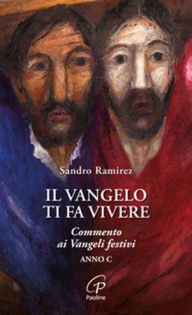 Il Vangelo ti fa vivere. Commento ai Vangeli festivi. Anno C Sandro Ramirez