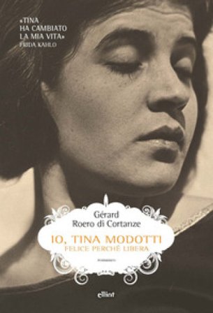 Io, Tina Modotti. Felice perché libera Gérard Roero di Cortanze