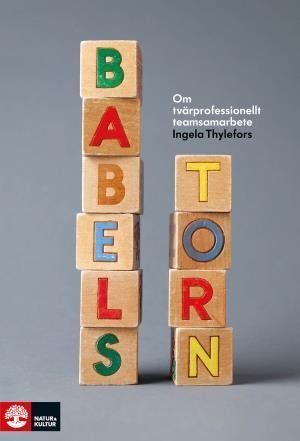 Babels torn : om tvärprofessionellt teamsamarbete, ISBN: 9789127135277