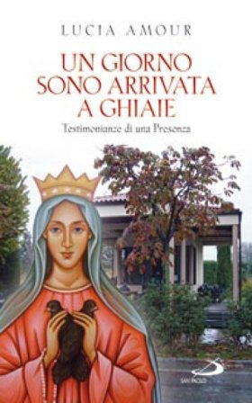 Un giorno sono arrivata a Ghiaie. Testimonianze di una presenza Lucia Amour