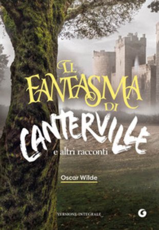 Il fantasma di Canterville e altri racconti. Ediz. integrale Oscar Wilde