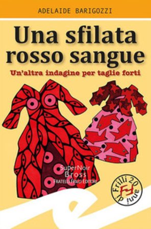 Sfilata rosso sangue. Un'altra indagine per taglie forti Adelaide Barigozzi
