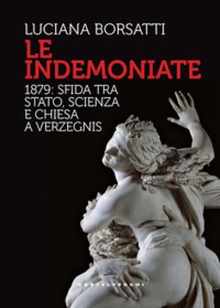 Le indemoniate. 1879: sfida tra Stato, scienza e Chiesa a Verzegnis Luciana Borsatti